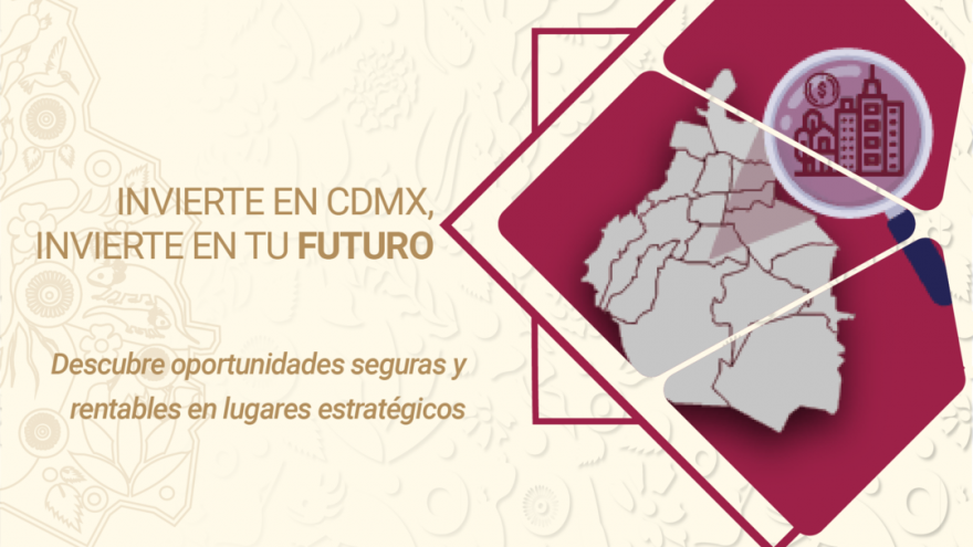 Invierte en CDMX, Invierte en tu Futuro